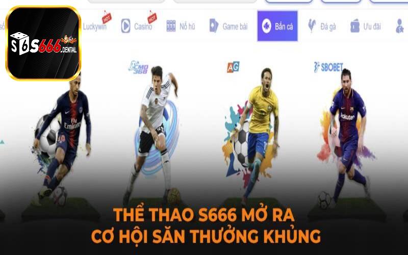 Các sảnh cược siêu hấp dẫn tại nhà cái thể thao S666